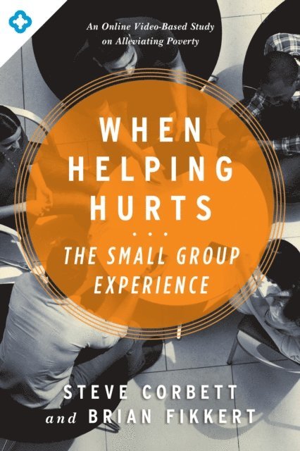 Brian Fikkert, Steve Corbett - When Helping Hurts: The Small Group Experience, E-bok