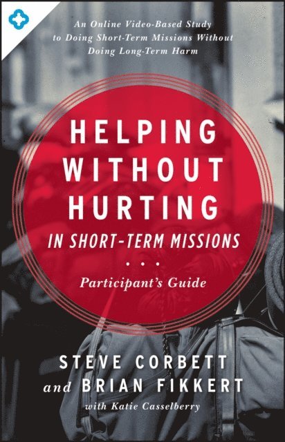 Brian Fikkert, Steve Corbett - Helping Without Hurting in Short-Term Missions, E-bok