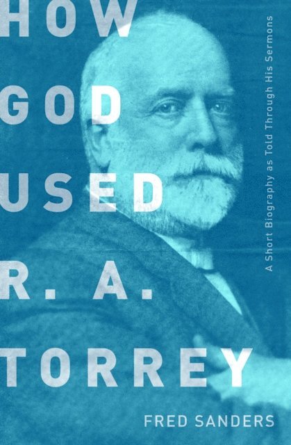 Fred Sanders - How God Used R.A. Torrey, E-bok