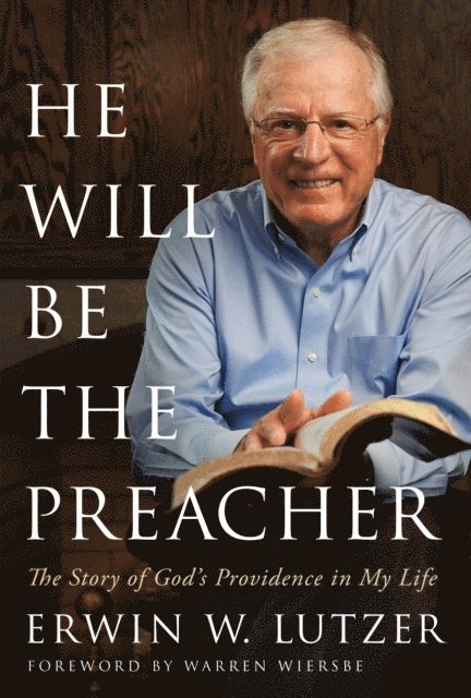 Erwin W Lutzer - He Will Be the Preacher, E-bok