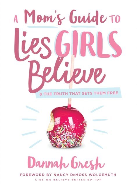 Dannah Gresh - Mom's Guide to Lies Girls Believe, E-bok