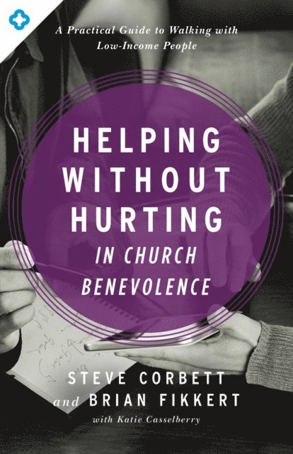 Brian Fikkert, Steve Corbett - Helping Without Hurting in Church Benevolence, E-bok