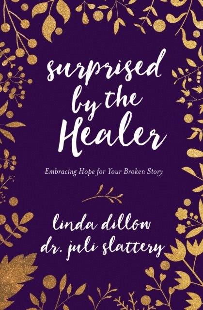 Dr Juli Slattery, Linda Dillow - Surprised by the Healer, E-bok