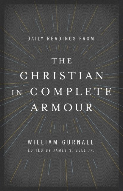 William Gurnall, James S Bell Jr - Daily Readings from The Christian in Complete Armour, E-bok