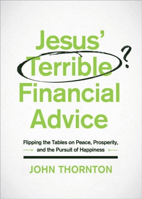 John Thornton - Jesus' Terrible Financial Advice, E-bok
