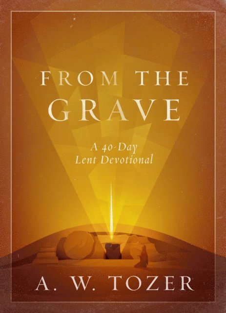 A W Tozer - From the Grave, E-bok