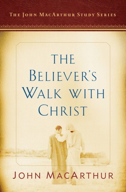 John MacArthur, Nathan Busenitz - Believer's Walk with Christ, E-bok
