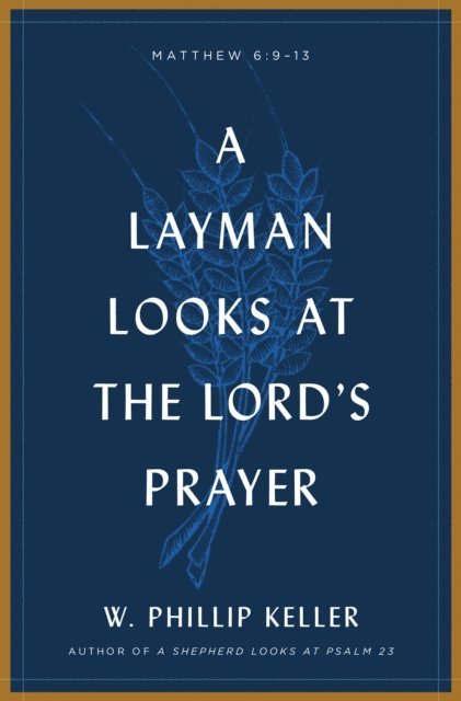 W Phillip Keller - Layman Looks at the Lord's Prayer, E-bok