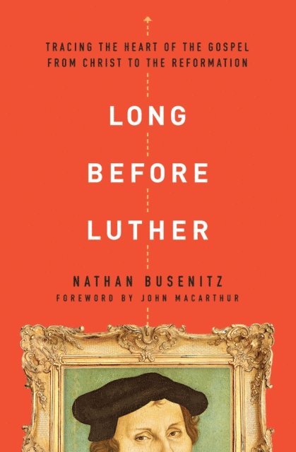 Nathan Busenitz - Long Before Luther, E-bok