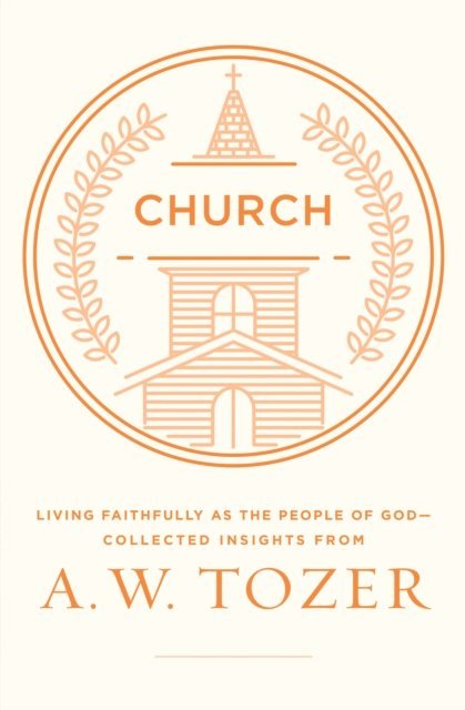 A W Tozer - Church, E-bok