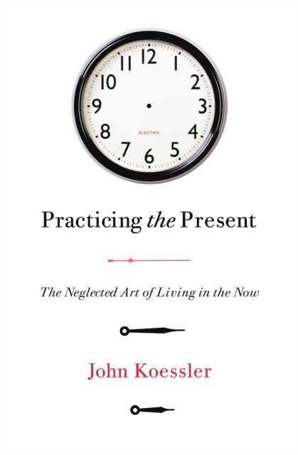 John Koessler - Practicing the Present, E-bok