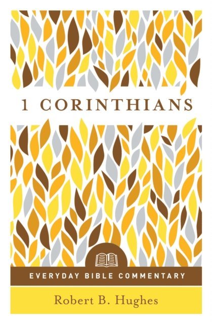 Robert B Hughes - 1 Corinthians (Everyday Bible Commentary Series), E-bok