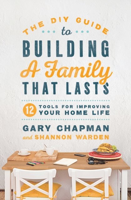 Shannon Warden, Gary Chapman - DIY Guide to Building a Family that Lasts, E-bok. Tillgänglighet: Lägg i varukorg