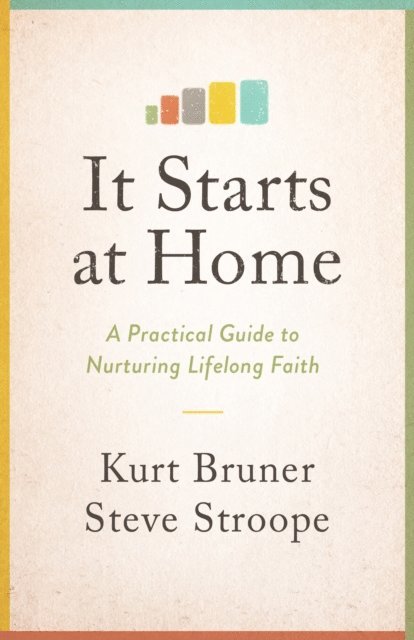 Steve Stroope, Kurt Bruner - It Starts at Home, E-bok