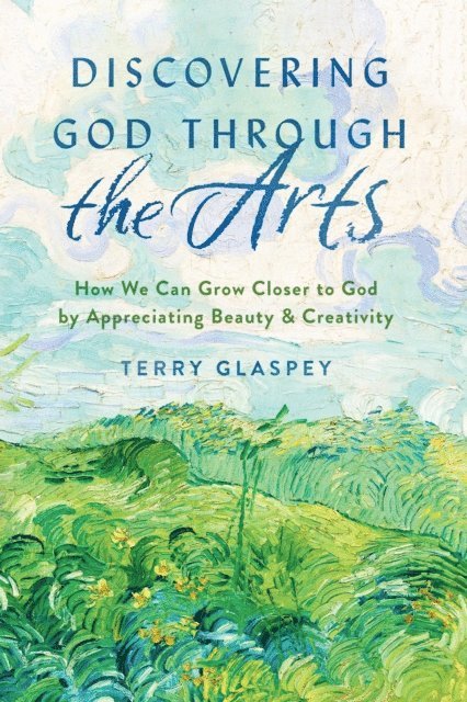 Terry Glaspey - Discovering God Through the Arts, E-bok