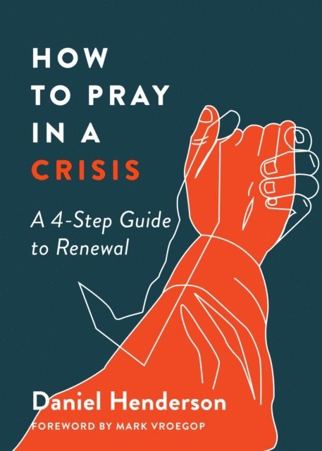 Daniel Henderson - How to Pray in a Crisis, E-bok