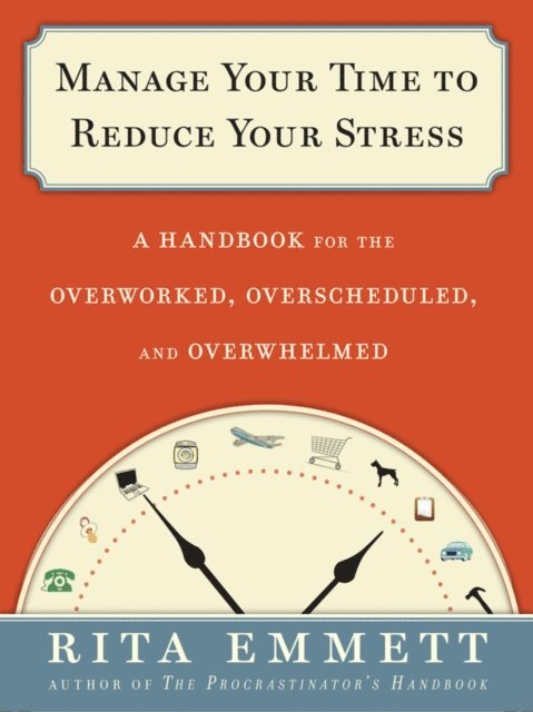Rita Emmett - Manage Your Time to Reduce Your Stress, E-bok