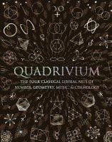 Quadrivium: The Four Classical Liberal Arts of Number, Geometry, Music, & Cosmology