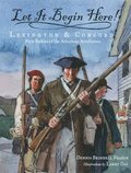 Let It Begin Here!: Lexington & Concord: First Battles of the American Revolution