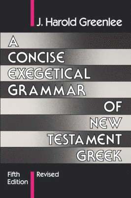 J.Harold Greenlee - Concise Exegetical Grammar of New Testament Greek, Häftad