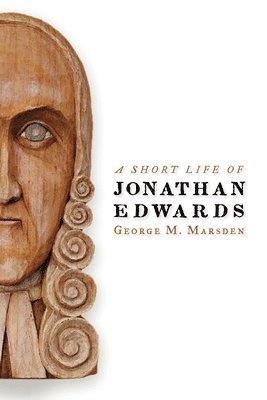 George W. Marsden - Short Life of Jonathan Edwards, Häftad. Tillgänglighet: Tillfälligt slut