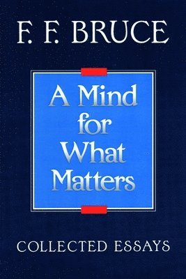 Frederick Fyvie Bruce - Mind for What Matters, Häftad. Tillgänglighet: Lägg i varukorg