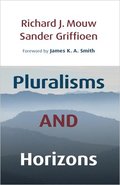 Pluralisms and Horizons: An Essay in Christian Public Philosophy