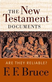 The New Testament Documents: Are They Reliable?