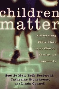Children Matter: Celebrating Their Place in the Church, Family, and Community