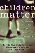 Children Matter: Celebrating Their Place in the Church, Family, and Community