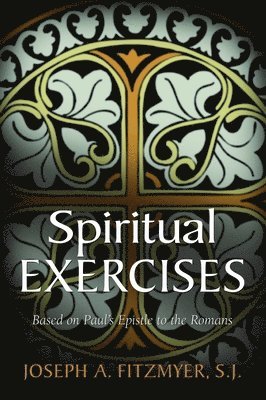 Joseph A. Fitzmyer - Spiritual Exercises Based on Paul's Epistle to the Romans, Häftad
