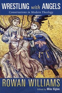 Wrestling with Angels: Conversations in Modern Theology