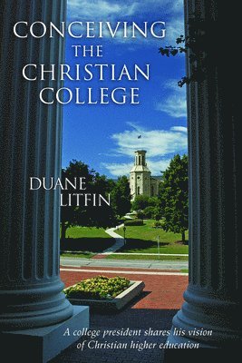 Duane Litfin - Conceiving the Christian College, Häftad