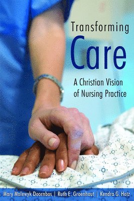 Cheryl Brandsen, Ruth E. Groenhout, Mary Molewyk Doornbos, Kendra G. Hotz - Transforming Care, Häftad