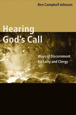Ben Campbell Johnson - Hearing God's Call: Ways of Discernment for Laity and Clergy, Häftad