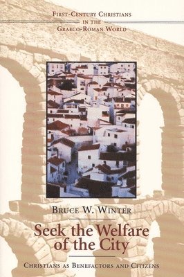 Bruce W. Winter - Seek the Welfare of the City: Christians as Benefactors and Citizens, Häftad. Tillgänglighet: Lägg i varukorg