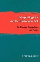 Interpreting God and the Postmodern Self: On Meaning, Manipulation, and Promise av Anthony C Thiselton