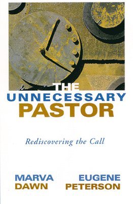 Marva J. Dawn, Eugene H. Peterson - The Unnecessary Pastor: Rediscovering the Call, Häftad
