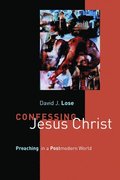 Confessing Jesus Christ: Preaching in a Postmodern World