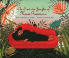 Michelle Markel - Fantastic Jungles of Henri Rousseau, Inbunden