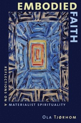 Ola Tjorhom - Embodied Faith, Häftad