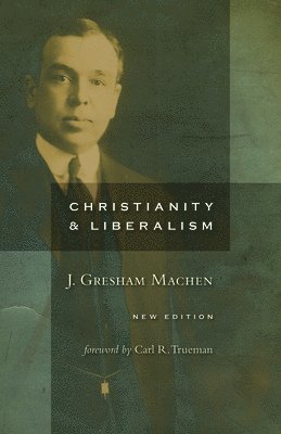 J. Gresham Machen - Christianity and Liberalism, Häftad