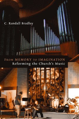 C. Randall Bradley - From Memory to Imagination: Reforming the Church's Music, Häftad. Tillgänglighet: Lägg i varukorg