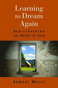 Learning to Dream Again: Rediscovering the Heart of God