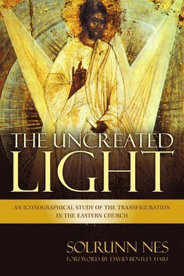 Solrunn Nes - The Uncreated Light: An Iconographical Study of the Transfiguration in the Eastern Church, Häftad