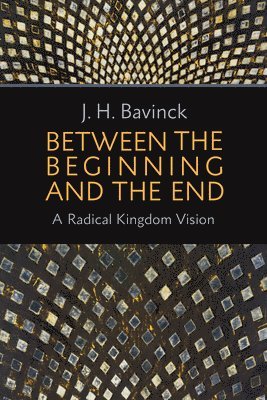 J. H. Bavinck - Between the Beginning and the End, Häftad