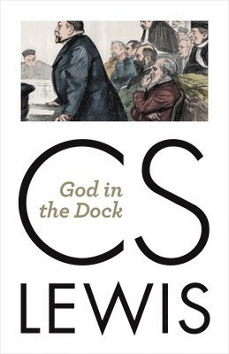 C. S. Lewis - God in the Dock: Essays on Theology and Ethics, Häftad