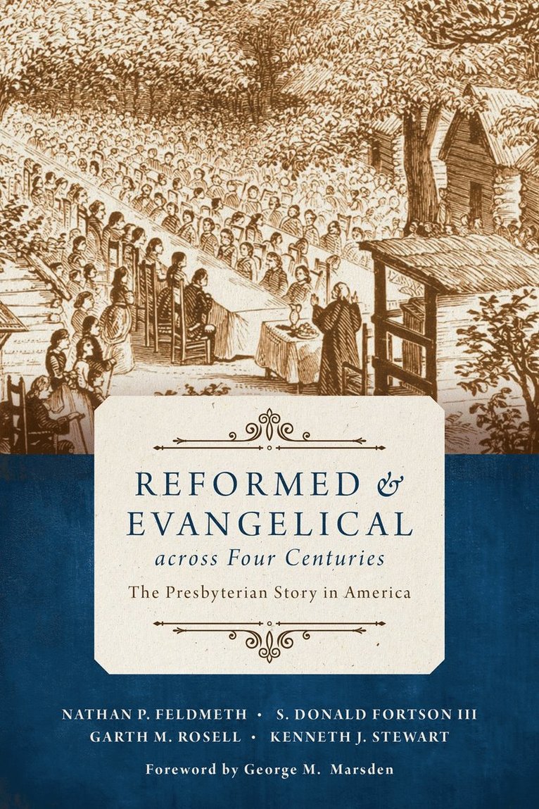 Nathan Feldmeth, S Donald Fortson, Garth M Rosell, Kenneth J Stewart - Reformed and Evangelical Across Four Centuries, Häftad