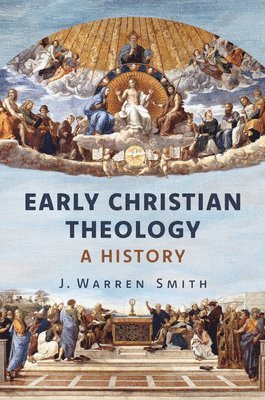 J. Warren Smith - Early Christian Theology: A History, Inbunden