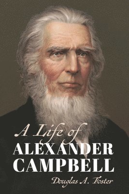 Douglas A. Foster - A Life of Alexander Campbell, Häftad. Tillgänglighet: Lägg i varukorg